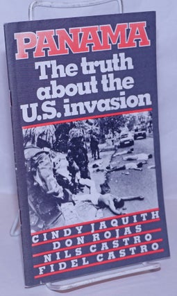 Cat.No: 132617 Panama: the Truth About the U. S. Invasion. Cindy Jaquith, Don Rosas, Nils...