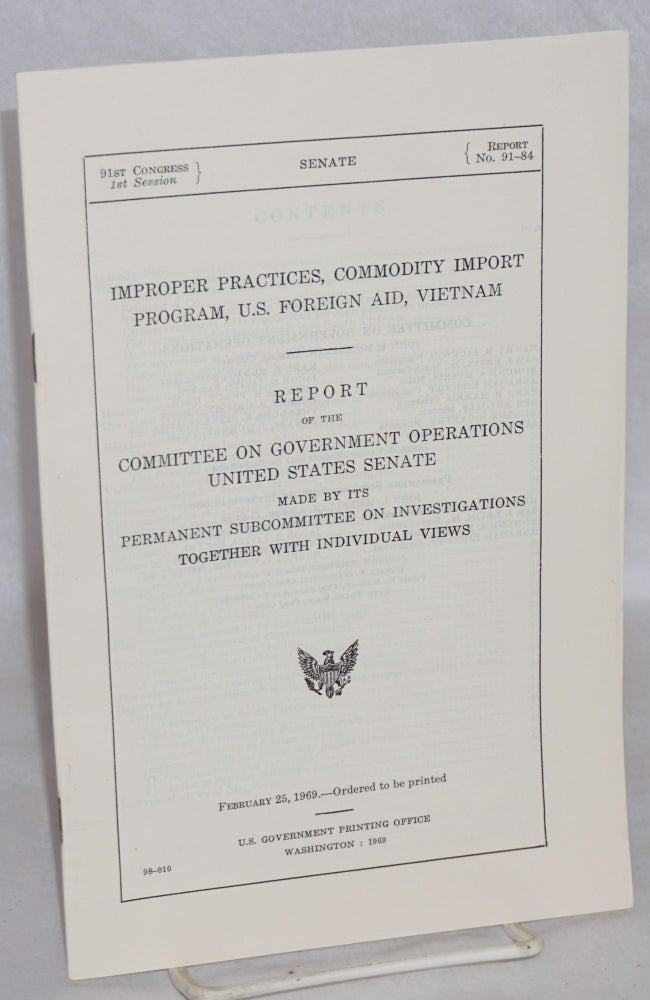 Cat.No: 132692 Improper practices, commodity import program, U.S. foreign aid, Vietnam. Report of the Committee on Government Operations, United States Senate, made by its Permanent Subcommittee on Investigations, together with individual views. Committee on Government Operations United States Senate, Permanent Subcommittee on Investigations.