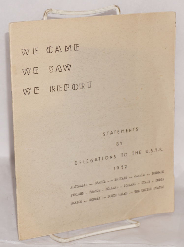 Cat.No: 132771 We came, we saw, we report: statements by delegations to the U.S.S.R., 1952. National Council of American-Soviet Friendship.