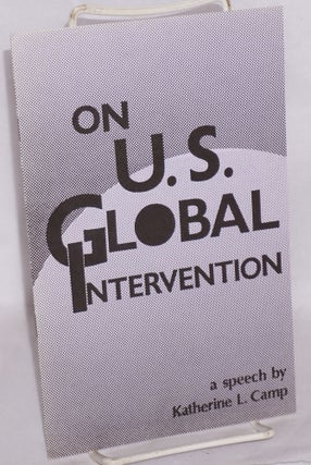 Cat.No: 132828 On U.S. global intervention: a speech. Katherine L. Camp