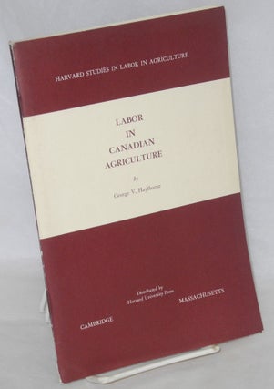 Cat.No: 13283 Labor in Canadian Agriculture. George V. Haythorne
