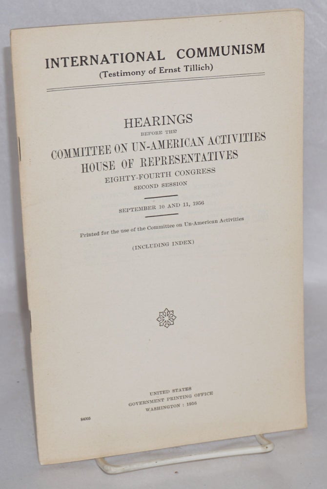 Cat.No: 132862 International communism (Testimony of Ernst Tillich).; Hearing before the Committee on Un-American Activities, House of Representatives, eighty-fourth Congress, second session, September 10 and 11, 1956. Ernst Tillich.