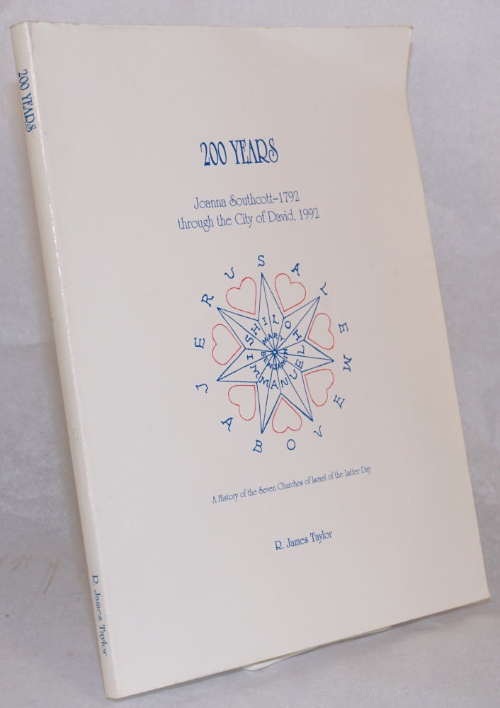 Cat.No: 132929 200 years, Joanna Southcott - 1792, through the City of David, 1992. A history of the Seven Churches of Israel of the Latter Day. R. James Taylor.