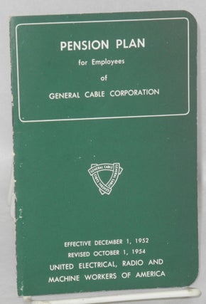 Cat.No: 133069 Pension plan for employees of General Cable Corporation. Radio United...