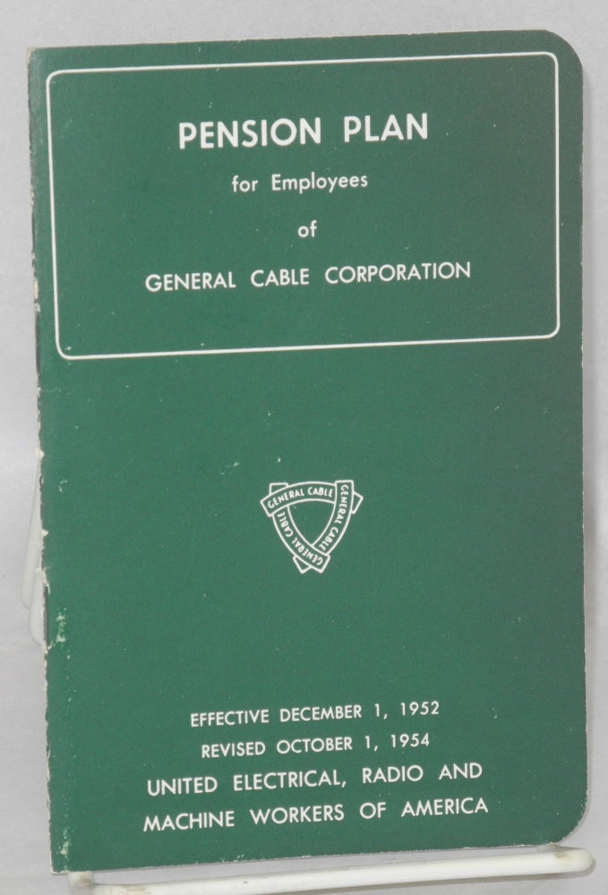 Cat.No: 133069 Pension plan for employees of General Cable Corporation. Radio United Electrical, Machine Workers of America, UE.