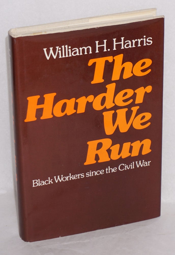 Cat.No: 133092 The harder we run; black workers since the Civil War. William H. Harris.