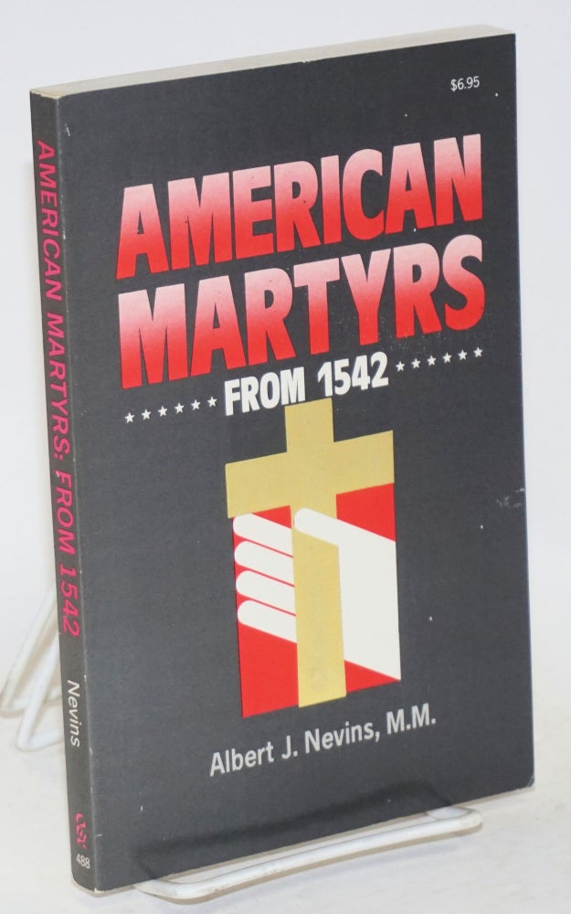 Cat.No: 133109 American martyrs from 1542. Albert J. Nevins.
