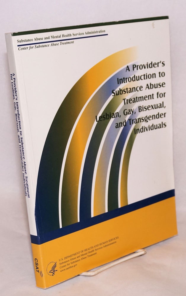 Cat.No: 133201 A Provider's introduction to substance abuse treatment for lesbian, gay, bisexual and transgender individuals DHHS Publication #(SMA) 01-3498