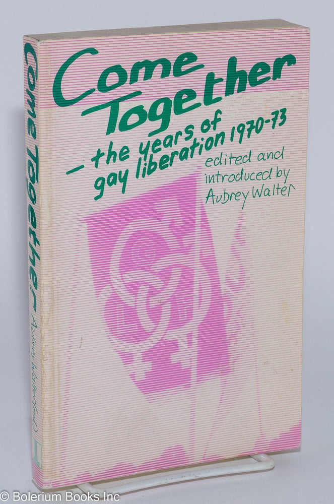 Cat.No: 13324 Come Together: the years of gay liberation (1970-73). Aubrey Walter.