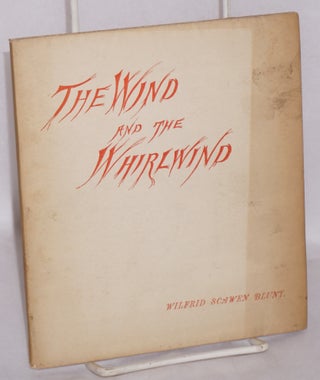 Cat.No: 133378 The wind and the whirlwind. Wilfred Scawen Blunt