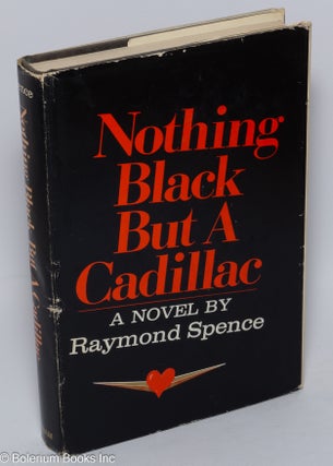 Cat.No: 13346 Nothing black but a Cadillac; a novel. Raymond Spence