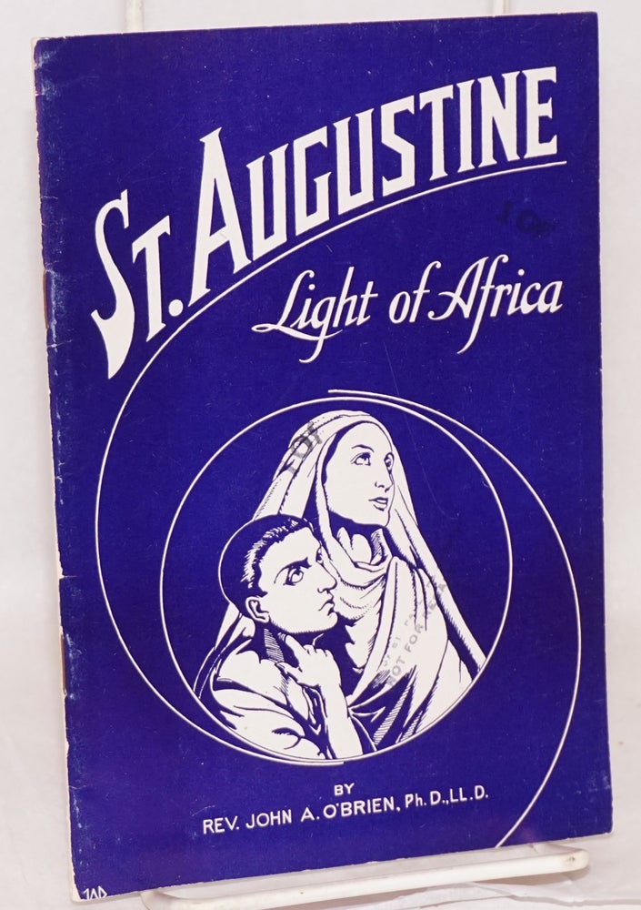 Cat.No: 133461 St. Augustine; Light of Africa; the story of a sinner who became a saint. Rev. John A. O'Brien.