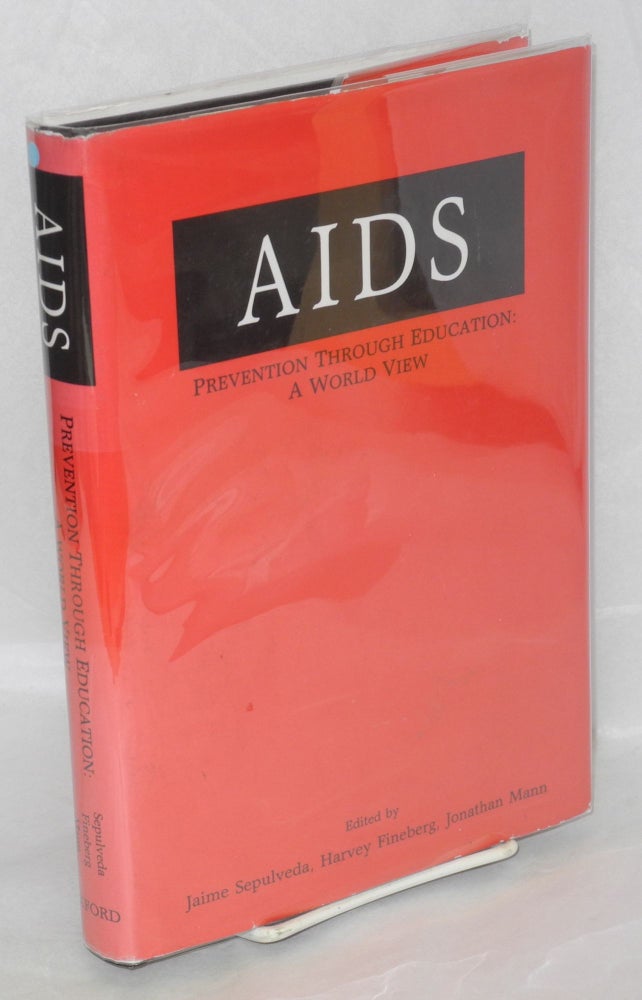Cat.No: 133486 AIDS; prevention through education: a world view. Jaime Sepulveda, Harvey Fineberg, Jonathan Mann.