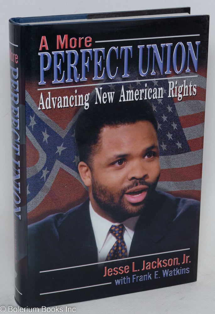Cat.No: 133492 A more perfect union; advancing new American rights. Jesse Jr. Jackson, Frank E. Watkins.
