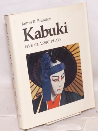 Cat.No: 133626 Kabuki; five classic plays. James R. Brandon