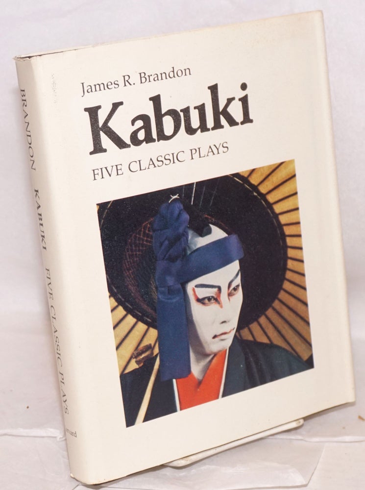 Cat.No: 133626 Kabuki; five classic plays. James R. Brandon.