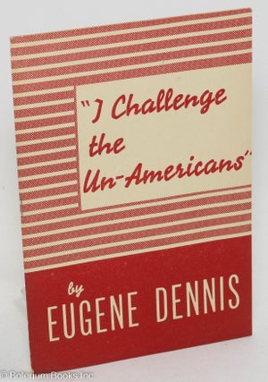Cat.No: 13366 "I challenge the un-Americans" Eugene Dennis