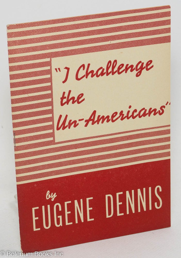 Cat.No: 13366 "I challenge the un-Americans" Eugene Dennis.