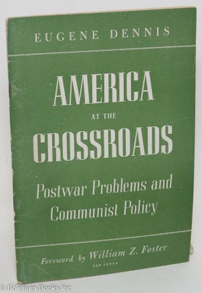 Cat.No: 13367 America at the crossroads: postwar problems and Communist policy. With...