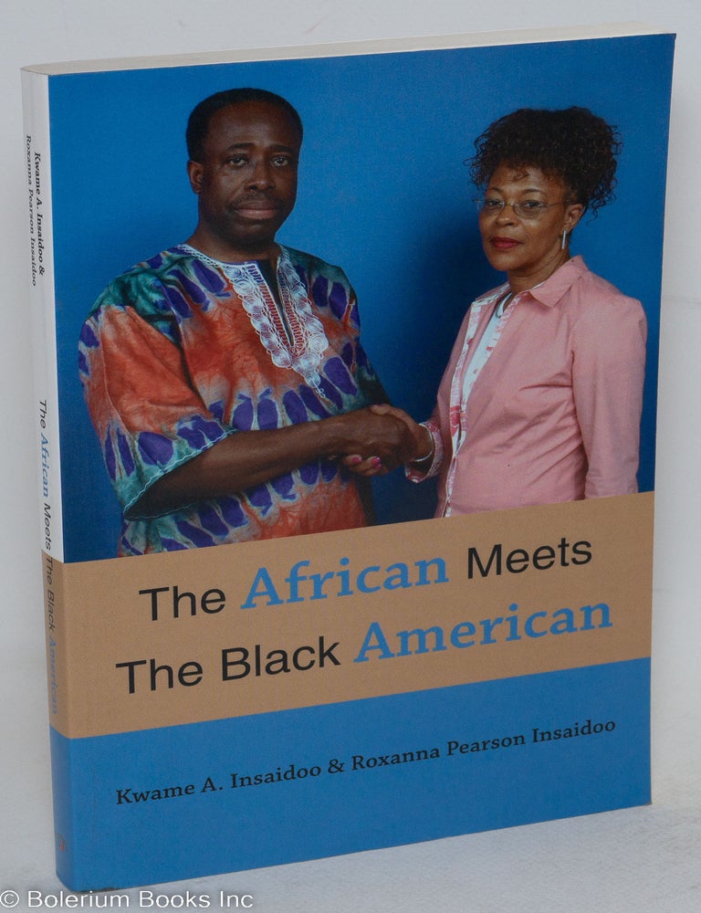 Cat.No: 133674 The African meets the black American. Kwame A. Insaidoo, Roxanna Pearson Insaidoo.