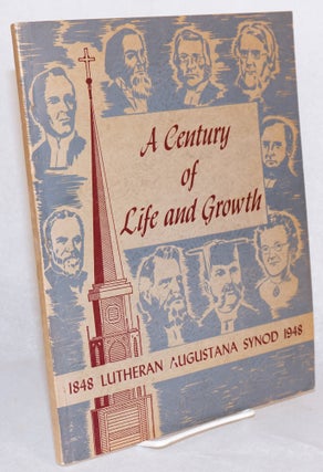 Cat.No: 133689 A century of life and growth; Lutheran Augustana Synod 1848 - 1948 [cover...