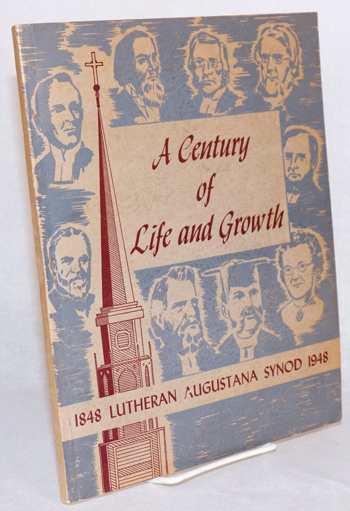 Cat.No: 133689 A century of life and growth; Lutheran Augustana Synod 1848 - 1948 [cover title]. Oscar N. Olson, George W. Wickstrom.