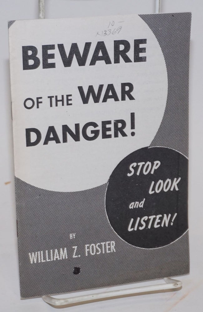 Cat.No: 13369 Beware of the war danger; stop, look and listen! William Z. Foster.