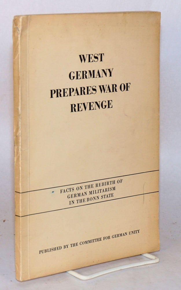 Cat.No: 133725 West Germany prepares war of revenge; facts on the rebirth of German militarism in the Bonn state
