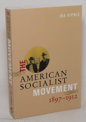 Cat.No: 133740 The American Socialist Movement, 1897-1912. Ira Kipnis
