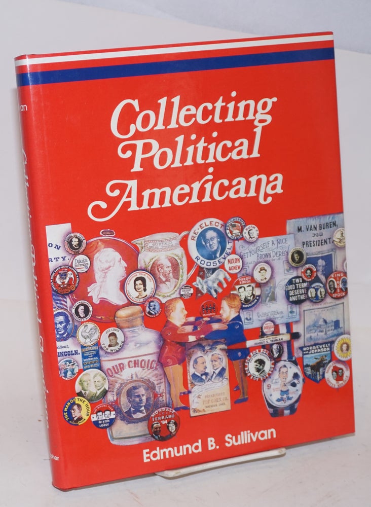 Cat.No: 133746 Collecting Political Americana. Edmund B. Sullivan.