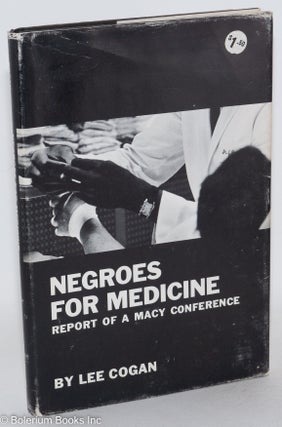 Cat.No: 133754 Negroes for medicine; report of a Macy conference. Lee Cogan