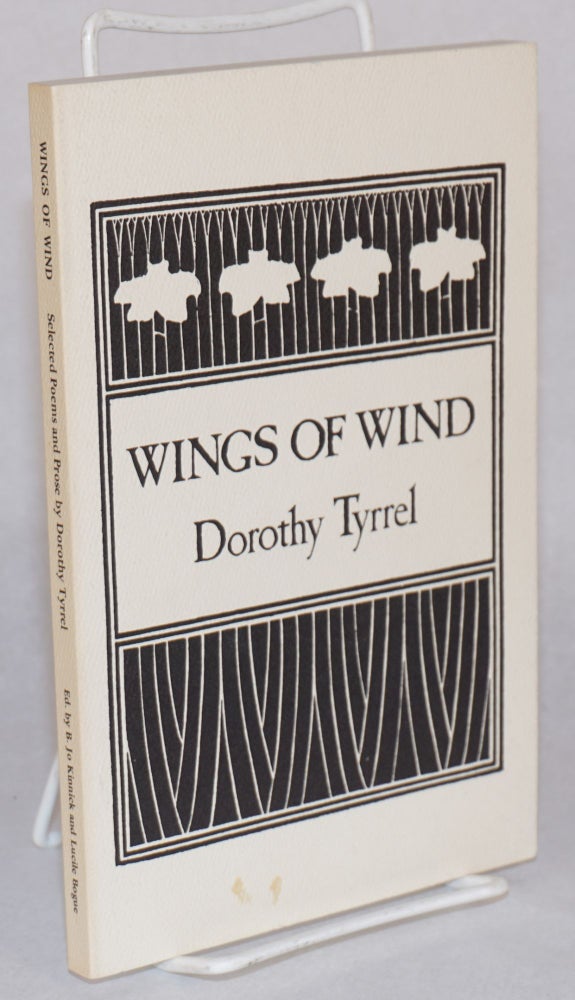 Cat.No: 133791 Wings of Wind; Selected Poems and Prose by Dorothy Tyrrel. With the George Sterling Letters. Edited by B.Jo Kinnick and Lucile Bogue, Sponsored by John Camp. Dorothy. George Sterling Tyrrel, B. Jo Kinnick, Lucile Bogue.