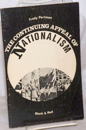 Cat.No: 133795 The continuing appeal of nationalism. Fredy Perlman