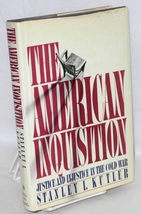 Cat.No: 1339 The American inquisition: justice and injustice in the Cold War. Stanley I....