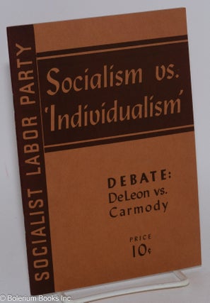 Cat.No: 133903 Socialism vs. 'individualism.' Debate: Daniel De Leon vs. Thomas F....