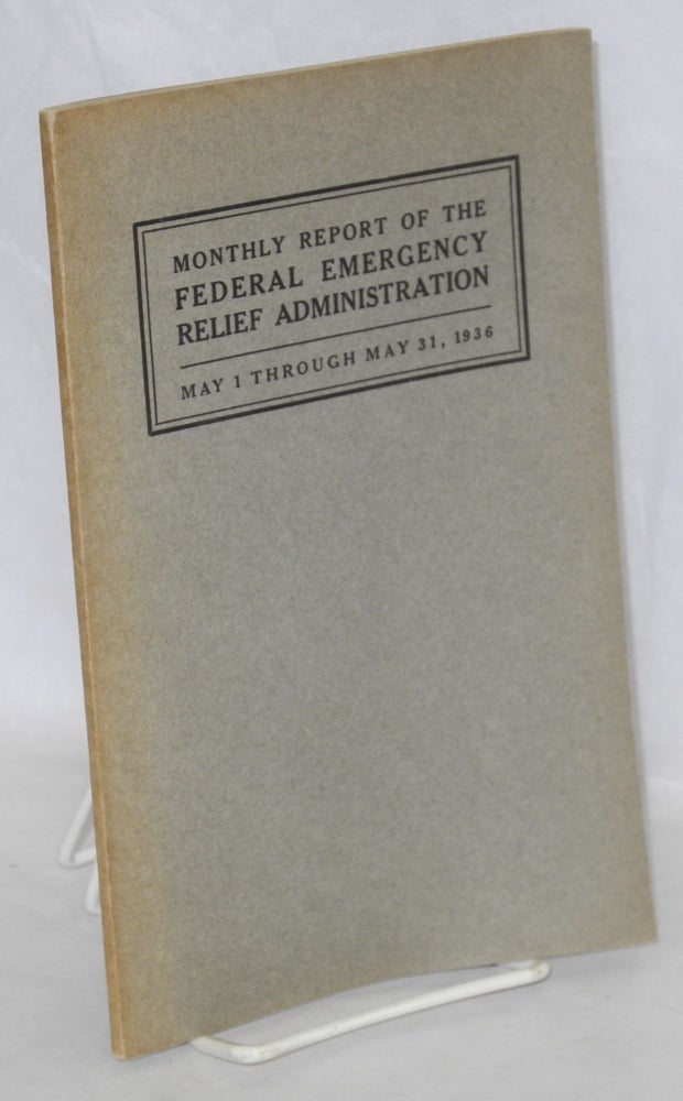 Cat.No: 133916 Monthly report of the Federal Emergency Relief Administration; May 1 through May 31, 1936. Federal Emergency Relief Administration.