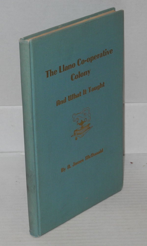 Cat.No: 134137 The Llano Co-Operative Colony and what it taught. A. James McDonald.
