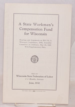 Cat.No: 134234 A state Workmen's Compensation Fund for Wisconsin. Hearings and arguments...