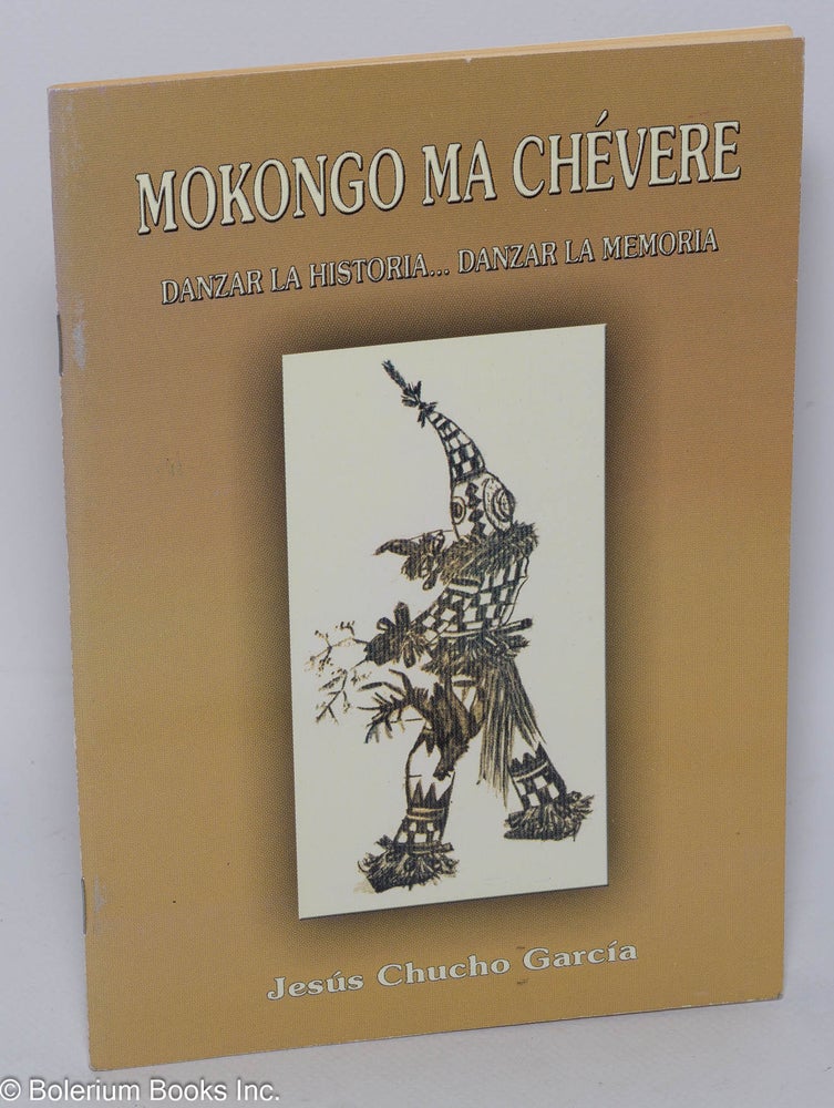 Cat.No: 134283 Mokongo ma chévere: danzar la historia... danzar la memoria (introducción a las danzas de autodefensa de origen africano). Jesús Chucho García.