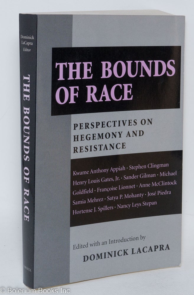 Cat.No: 134326 The bounds of race, perspectives on hegemony and resistance. Dominick Lacapra, ed.