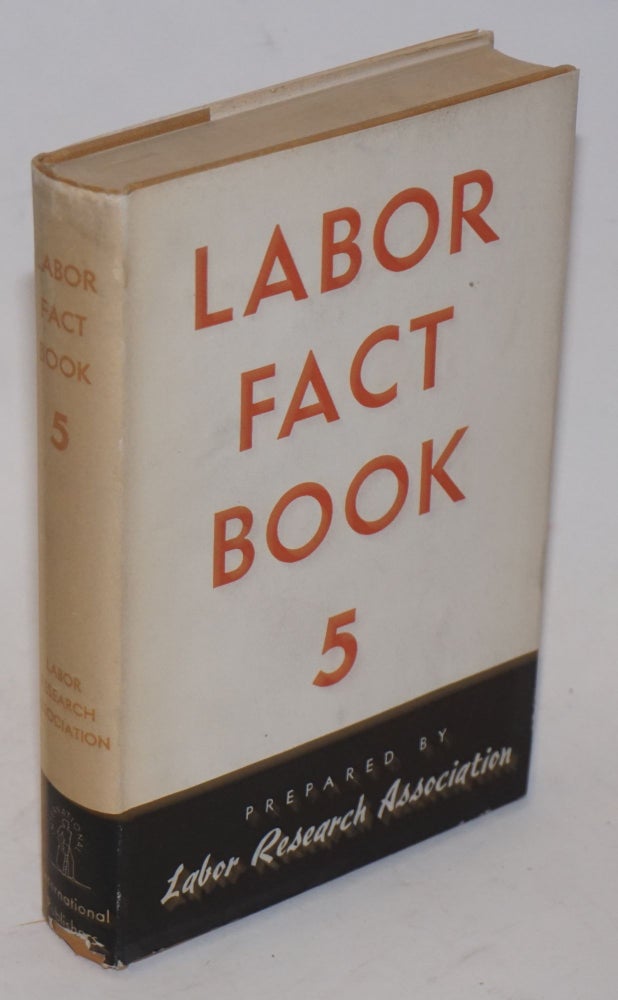 Cat.No: 1344 Labor fact book 5. Labor Research Association.