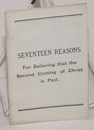 Cat.No: 134523 Seventeen reasons for believing that the second coming of Christ is past....