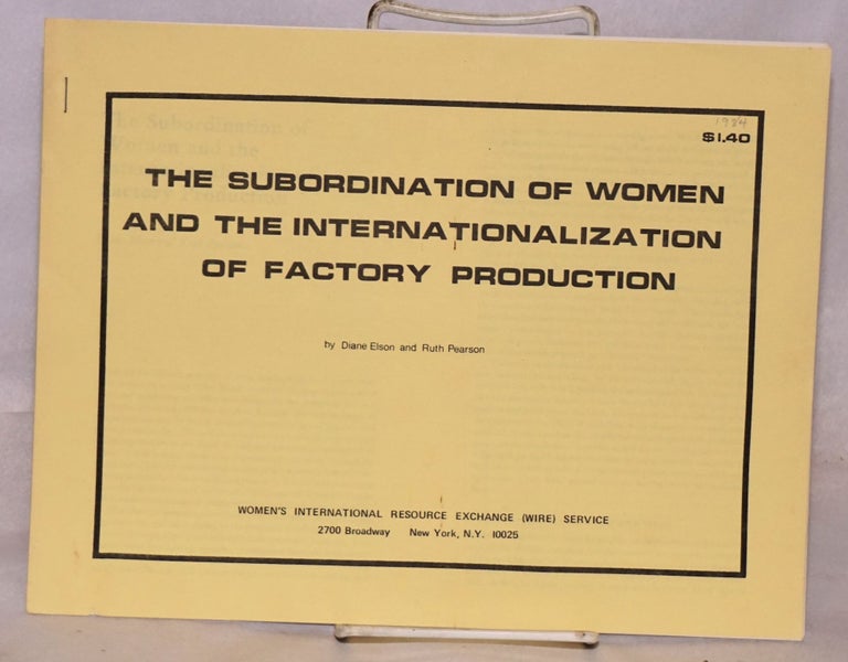 Cat.No: 134539 The subordination of women and the internationalization of factory production. Diane Elson, Ruth Pearson.