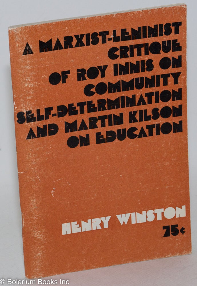 Cat.No: 13454 A Marxist-Leninist critique of Roy Innis on community self-determination and Martin Kilson on education. Henry Winston.
