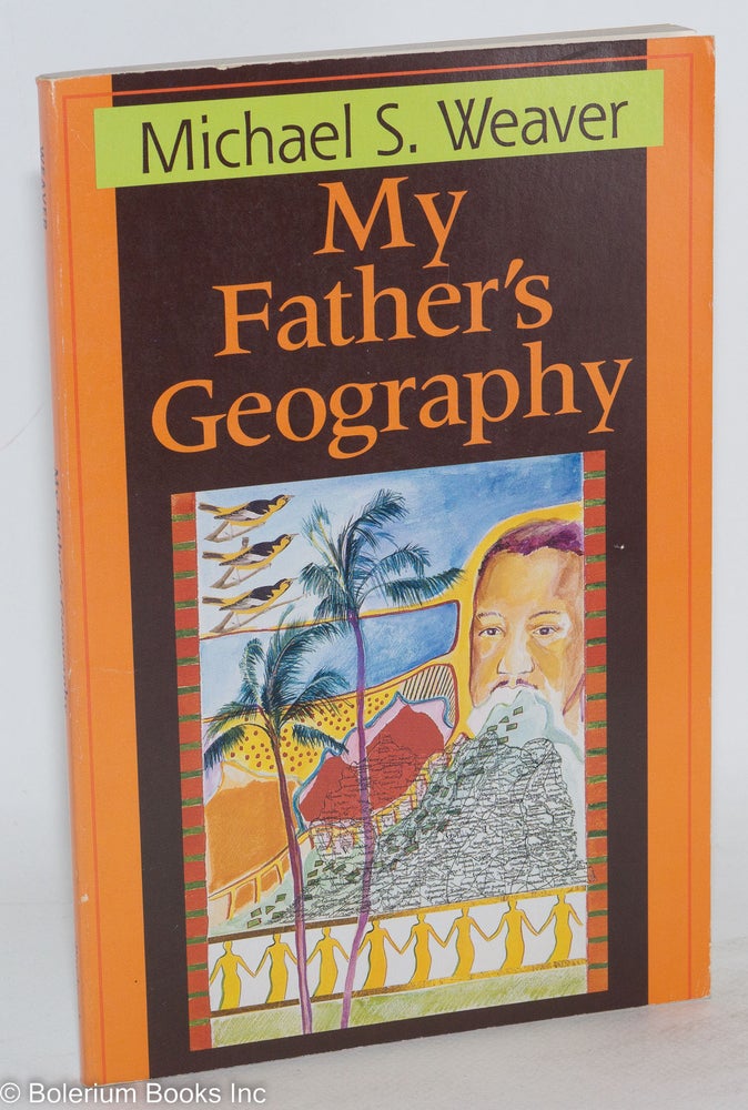 Cat.No: 13485 My father's geography. Michael S. Weaver.