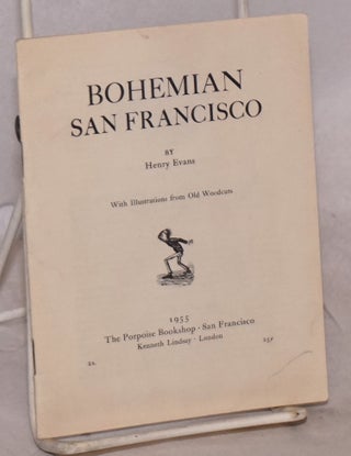 Cat.No: 134857 Bohemian San Francisco; with illustrations from old woodcuts. Henry Evans