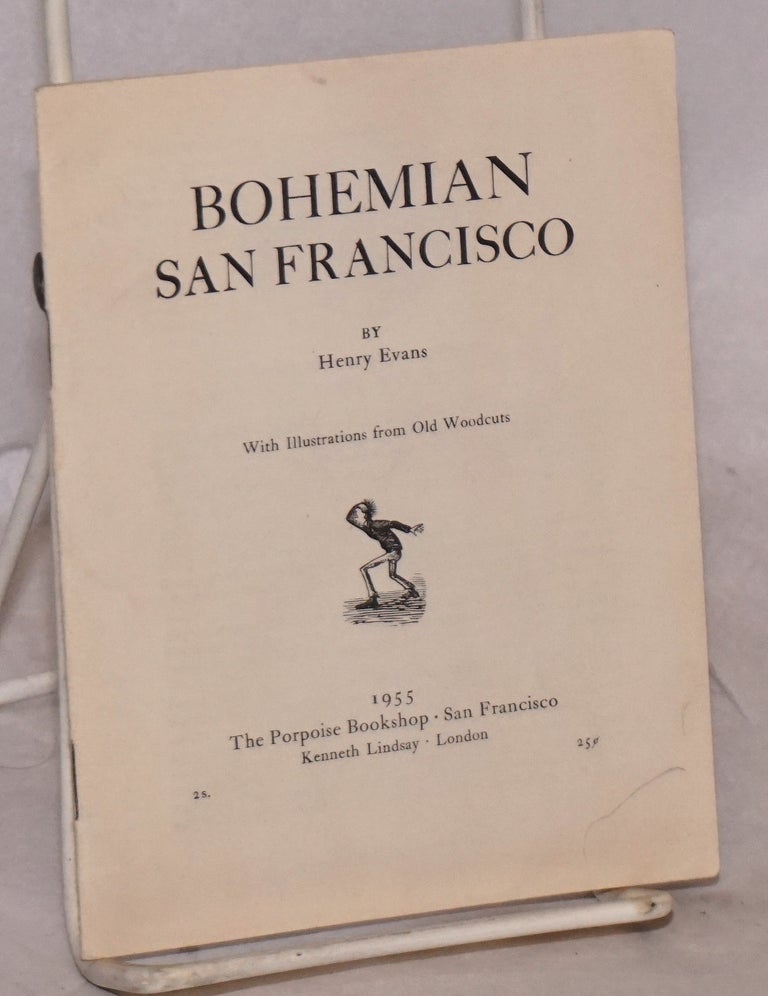 Cat.No: 134857 Bohemian San Francisco; with illustrations from old woodcuts. Henry Evans.