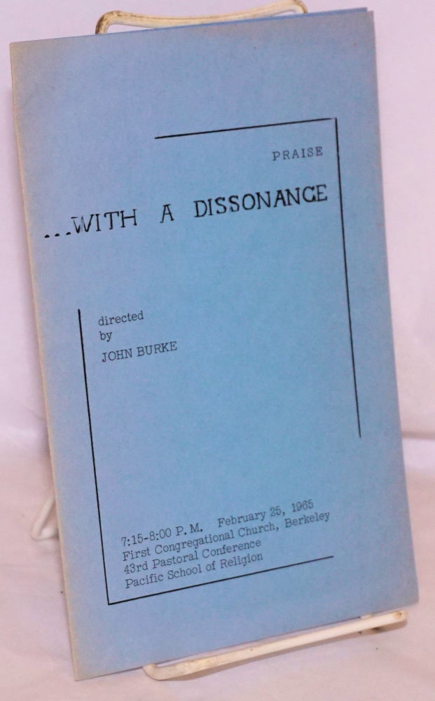 Cat.No: 134871 Praise . . . with a dissonance: 7:15-8:00 P.M. February 25, 1965, First Congregational Church, Berkeley, 43rd Pastoral Conference pacific School of Religion. John Burke, Tim DeWeese, Galen Scwab.
