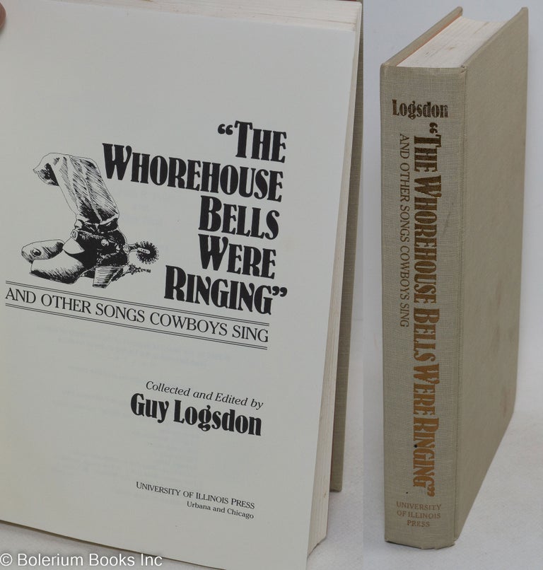 Cat.No: 134882 The Whorehouse Bells Were Ringing And Other Songs Cowboys Sing. Guy Logsdon, collector and.