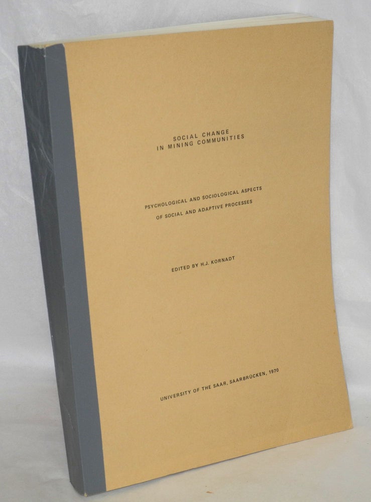 Cat.No: 134884 Social Change in Mining Communities: Psychological and sociological Aspects of Social and Adaptive Processes. Report of the Second International Conference May 11-17, 1969. Joachim Hans Kornadt, ed.